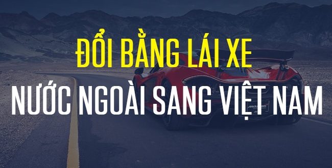 Đổi bằng lái xe nước ngoài sang Việt Nam tại TPHCM