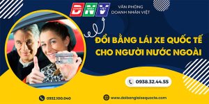 Đổi bằng lái xe quốc tế cho người nước ngoài