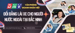 Đổi bằng lái xe cho người nước ngoài ở Bắc Ninh
