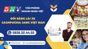 Đổi bằng lái xe Campuchia sang Việt Nam