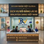 Dịch vụ đổi bằng lái xe Malaysia sang Việt Nam